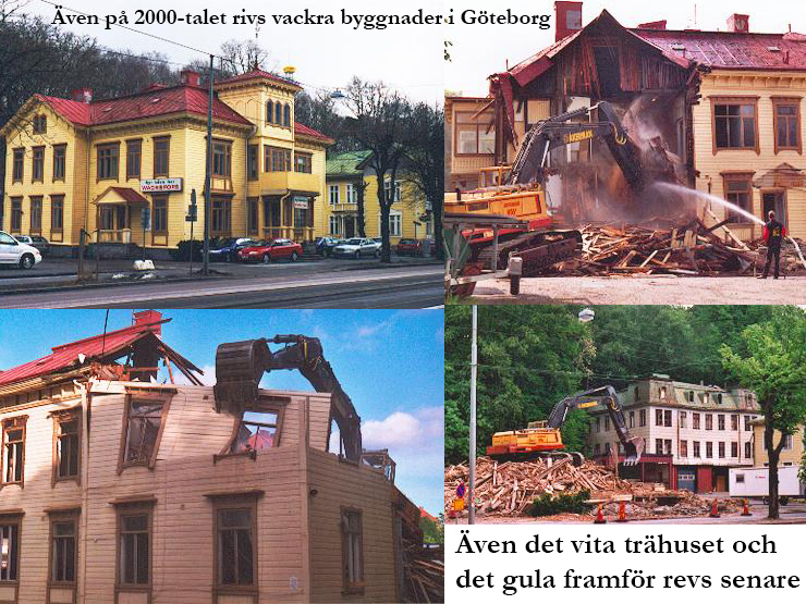 Även på 2000-talet rivs vackra gamla trähus mitt i Göteborg. Alla tre hus i bilden revs när jättelådan skulle byggas.